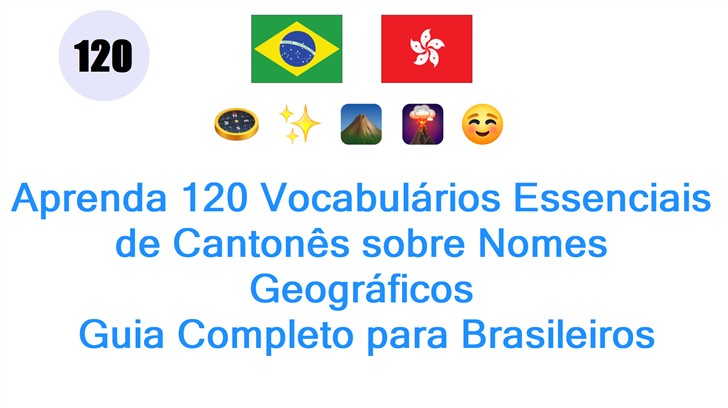 Aprenda 120 Vocabulários Essenciais de Cantonês sobre Nomes Geográficos: Guia Completo para Brasileiros